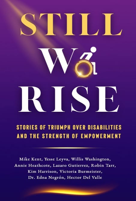 Still We Rise: Stories of Triumph Over Disabilities and the Strength o ...